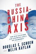 Russia China Axis the New Cold War & Americas Crisis of Leadership