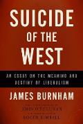 Suicide of the West An Essay on the Meaning & Destiny of Liberalism