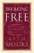 Breaking Free Making Liberty in Christ a Reality in Life