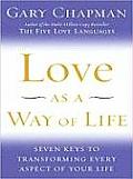 Love as a Way of Life Seven Keys to Transforming Every Aspect of Your Life