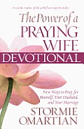 The Power of a Praying Wife Devotional: Fresh Insights for You and Your Marriage