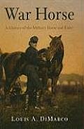 War Horse A History of the Military Horse & Rider
