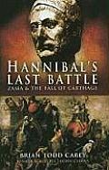 Hannibals Last Battle Zama & the Fall of Carthage