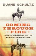 Coming Through Fire George Armstrong Custer & Chief Black Kettle