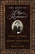 Diary of Olga Romanov Royal Witness to the Russian Revolution