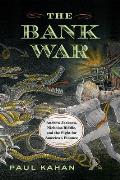 Bank War Andrew Jackson Nicholas Biddle & the Fight for American Finance
