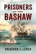 Prisoners of the Bashaw The Nineteen Month Captivity of American Sailors in Tripoli 18031805