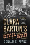Clara Bartons Civil War Between Bullet & Hospital