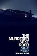 Murderer Next Door Why the Mind is Designed to Kill