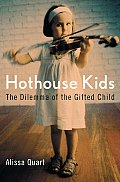 Hothouse Kids The Dilemma Of The Gifted