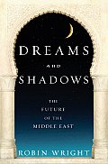 Dreams & Shadows The Future of the Middle East