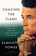 Chasing the Flame Sergio Vieira de Mello & the Fight to Save the World