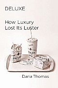 Deluxe How Luxury Lost Its Luster