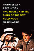 Pictures at a Revolution Five Movies & the Birth of the New Hollywood