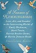 Summer of Hummingbirds Love Art & Scandal in the Intersecting Worlds of Emily Dickinson Mark Twain Harriet Beecher Stowe & Martin Jo