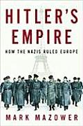 Hitlers Empire How the Nazis Ruled Europe