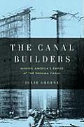 Canal Builders Making Americas Empire at the Panama Canal