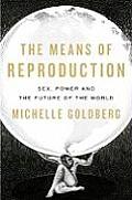 Means of Reproduction Sex Power & the Future of the World