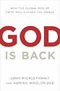 God Is Back How the Global Revival of Faith Is Changing the World