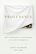 Provenance How a Con Man & a Forger Rewrote the History of Modern Art