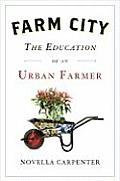 Farm City The Education of an Urban Farmer