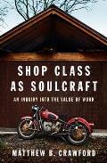Shop Class as Soulcraft An Inquiry Into the Value of Work