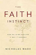 Faith Instinct How Religion Evolved & Why It Endures