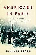 Americans In Paris Life & Death Under Nazi Occupation