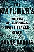 Watchers The Rise of Americas Surveillance State