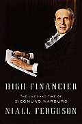 High Financier The Lives & Times of Siegmund Warburg