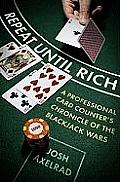 Repeat Until Rich A Professional Card Counters Chronicle of the Blackjack Wars
