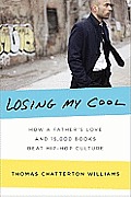 Losing My Cool How a Fathers Love & 15000 Books Beat Hip Hop Culture
