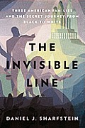 Invisible Line Three American Families & the Secret Journey from Black to White