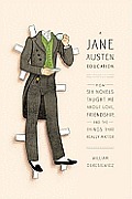 Jane Austen Education How Six Novels Taught Me about Love Friendship & the Things That Really Matter