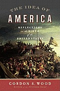 Idea of America Reflections on the Birth of the United States