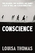 Conscience Two Soldiers Two Pacifists One Family A Test of Will & Faith in World War I
