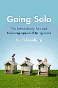 Going Solo The Extraordinary Rise & Surprising Appeal of Living Alone