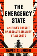 Emergency State Americas Pursuit of Absolute Security at All Costs