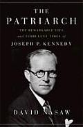 Patriarch The Remarkable Life & Turbulent Times of Joseph P Kennedy