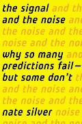 Signal & the Noise Why So Many Predictions Fail But Some Dont