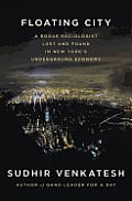 Floating City A Rogue Sociologist Lost & Found in New Yorks Underground Economy