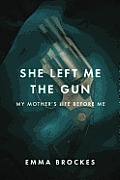She Left Me the Gun My Mothers Life Before Me
