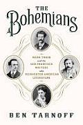 Bohemians Mark Twain & the San Francisco Writers Who Reinvented American Literature