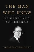 Man Who Knew The Life & Times of Alan Greenspan