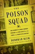 Poison Squad One Chemists Single Minded Crusade for Food Safety at the Turn of the Twentieth Century