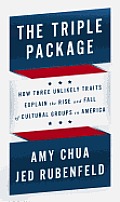Triple Package How Three Unlikely Traits Explain the Rise & Fall of Cultural Groups in America