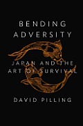 Bending Adversity Japan & the Art of Survival