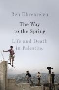 Way to the Spring Life & Death in Palestine