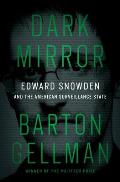 Dark Mirror Edward Snowden & the American Surveillance State