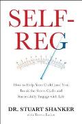 Self Reg How to Help Your Child & You Break the Stress Cycle & Successfully Engage with Life